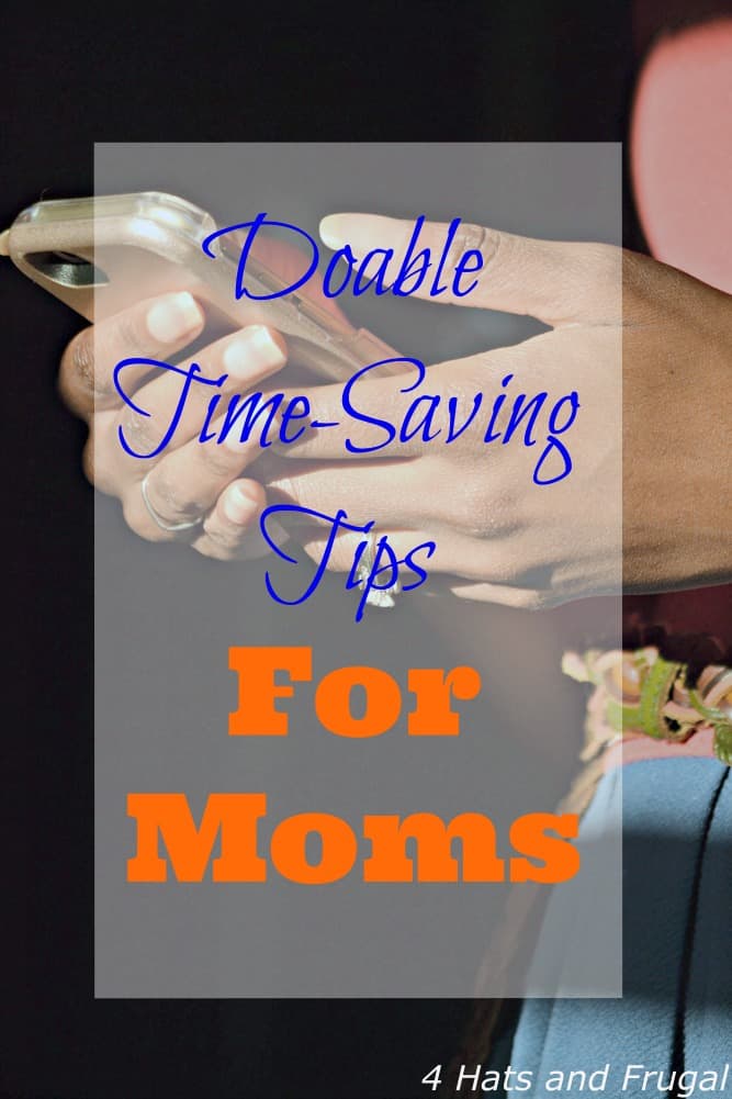 These doable time saving tips for moms are tasks you can do right now and see results.