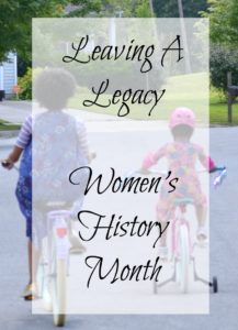 This mom shares how she's changing history, leaving a legacy, and how Women's History Month and her daughter has inspired her to do so.