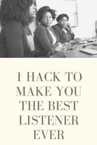 Are you horrible at listening to others? Being a good listener is a skill you must work on, but this one hack will get you to expert level.
